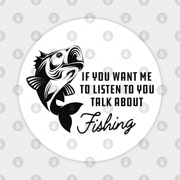 Fishing - If you want me to listen to you talk about fishing Magnet by KC Happy Shop